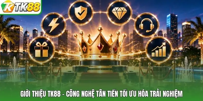 Giới thiệu TK88 - Công nghệ tân tiến tối ưu hóa trải nghiệm