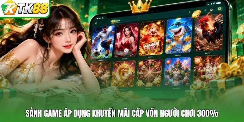 Sảnh game áp dụng khuyến mãi cấp vốn người chơi 300%