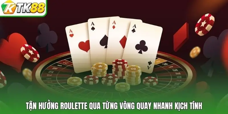Tận hưởng Roulette qua từng vòng quay nhanh kịch tính