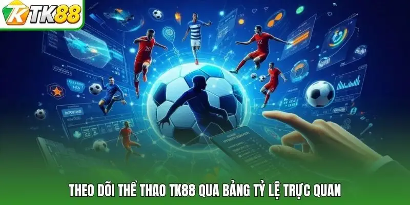 Theo dõi thể thao TK88 qua bảng tỷ lệ trực quan