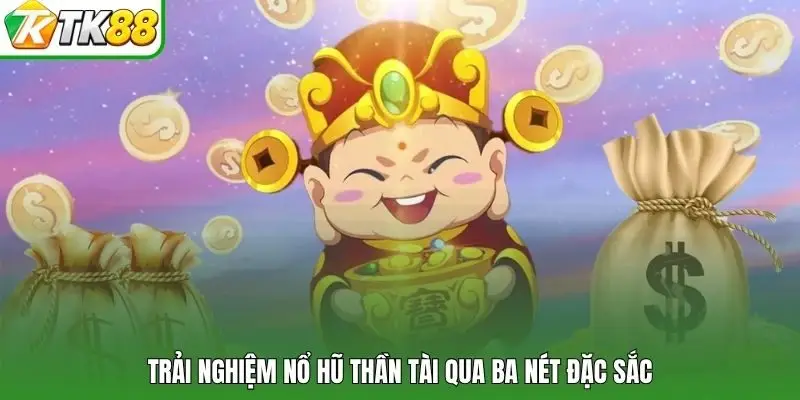 Trải nghiệm nổ hũ thần tài qua ba nét đặc sắc